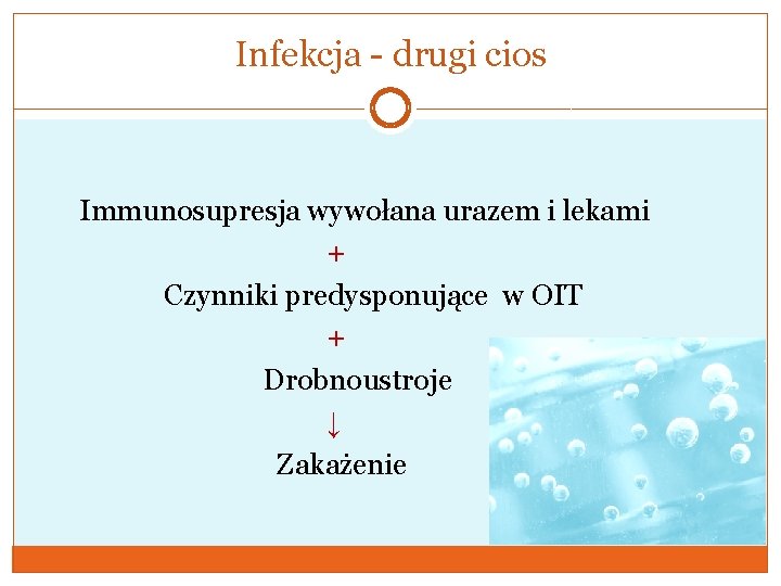 Infekcja - drugi cios Immunosupresja wywołana urazem i lekami + Czynniki predysponujące w OIT