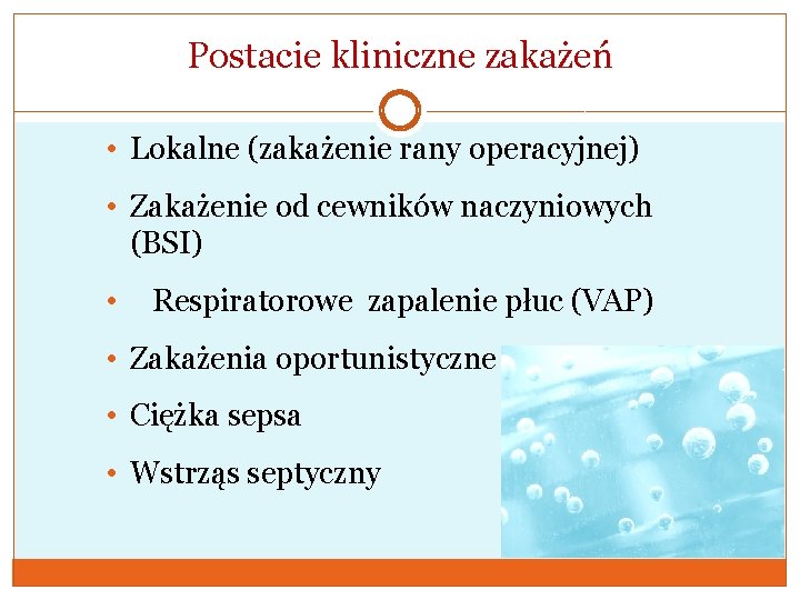 Postacie kliniczne zakażeń • Lokalne (zakażenie rany operacyjnej) • Zakażenie od cewników naczyniowych (BSI)