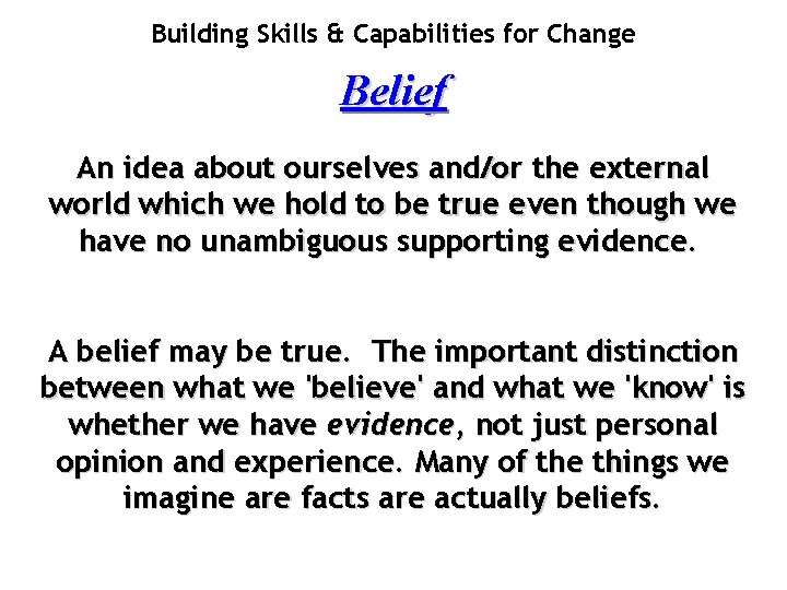 Building Skills & Capabilities for Change Belief An idea about ourselves and/or the external