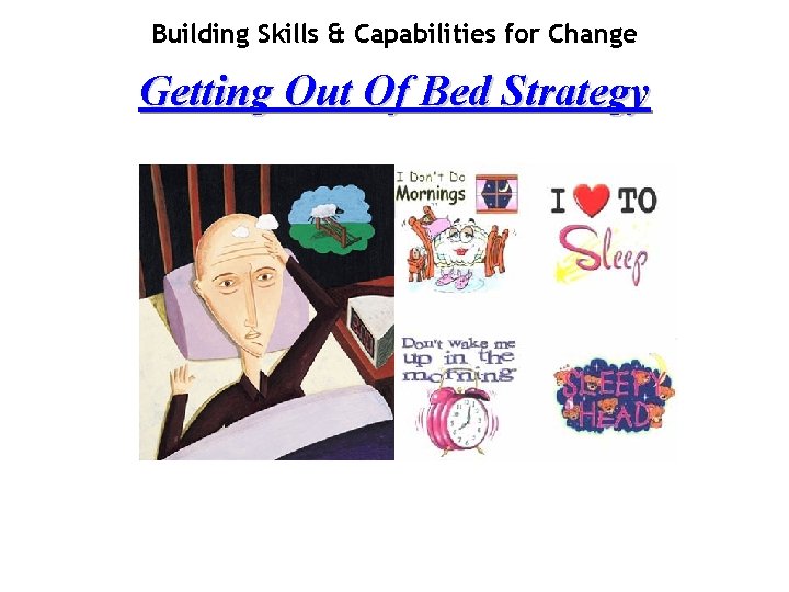 Building Skills & Capabilities for Change Getting Out Of Bed Strategy 