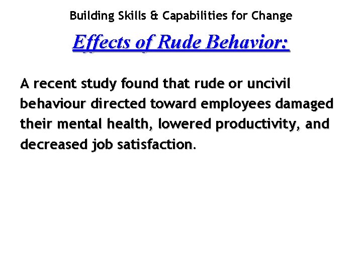 Building Skills & Capabilities for Change Effects of Rude Behavior: A recent study found