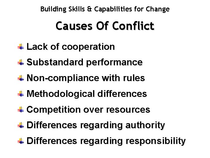 Building Skills & Capabilities for Change Causes Of Conflict Lack of cooperation Substandard performance