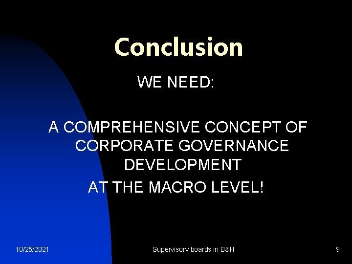 Conclusion WE NEED: A COMPREHENSIVE CONCEPT OF CORPORATE GOVERNANCE DEVELOPMENT AT THE MACRO LEVEL!