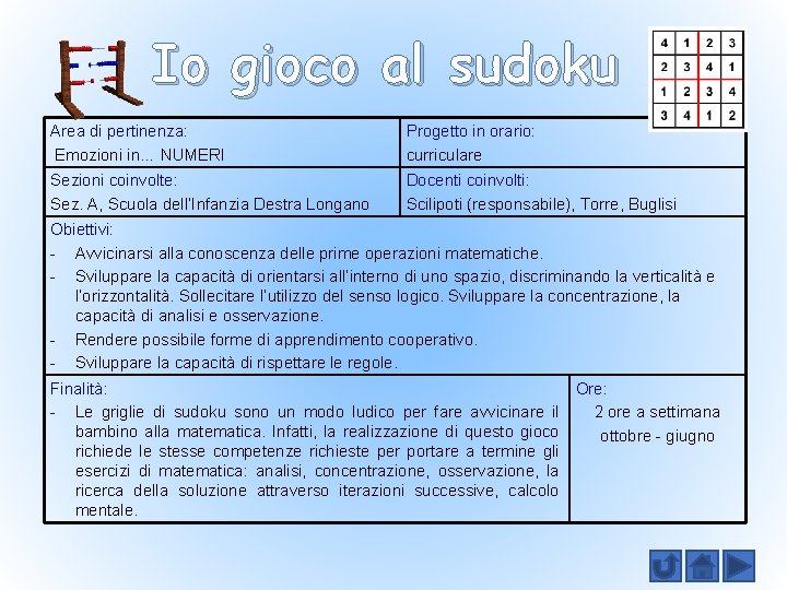 Io gioco al sudoku Area di pertinenza: Emozioni in… NUMERI Progetto in orario: curriculare