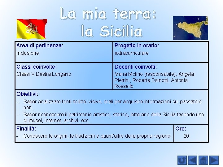 La mia terra: la Sicilia Area di pertinenza: Progetto in orario: Inclusione extracurriculare Classi