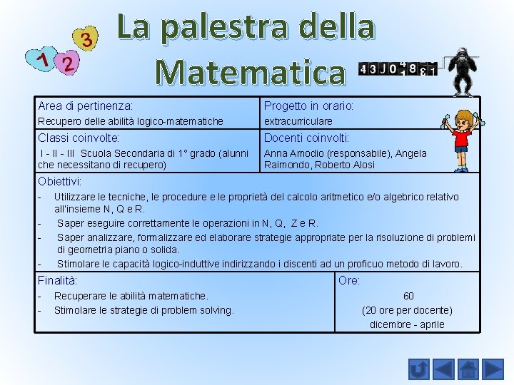 La palestra della Matematica Area di pertinenza: Progetto in orario: Recupero delle abilità logico-matematiche