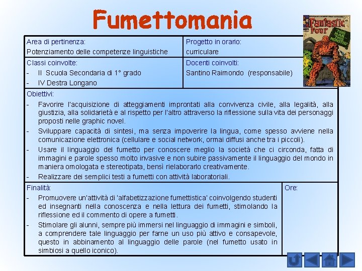 Fumettomania Area di pertinenza: Potenziamento delle competenze linguistiche Progetto in orario: curriculare Classi coinvolte: