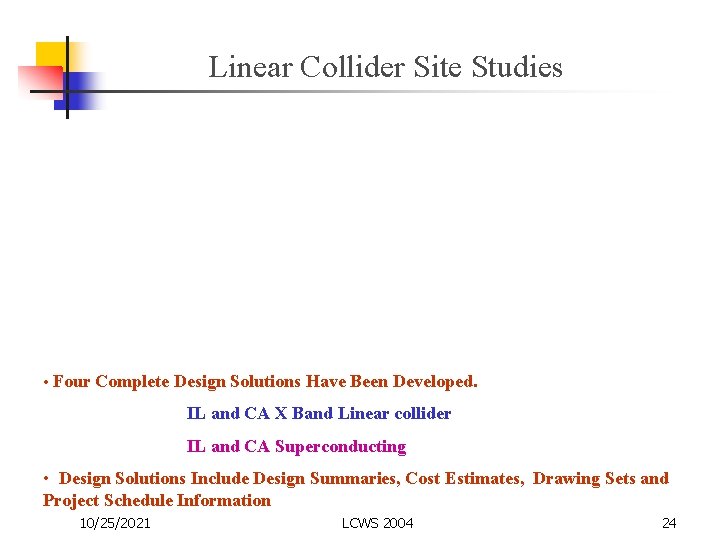 Linear Collider Site Studies • Four Complete Design Solutions Have Been Developed. IL and