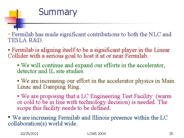 Summary • Fermilab has made significant contributions to both the NLC and TESLA R&D.