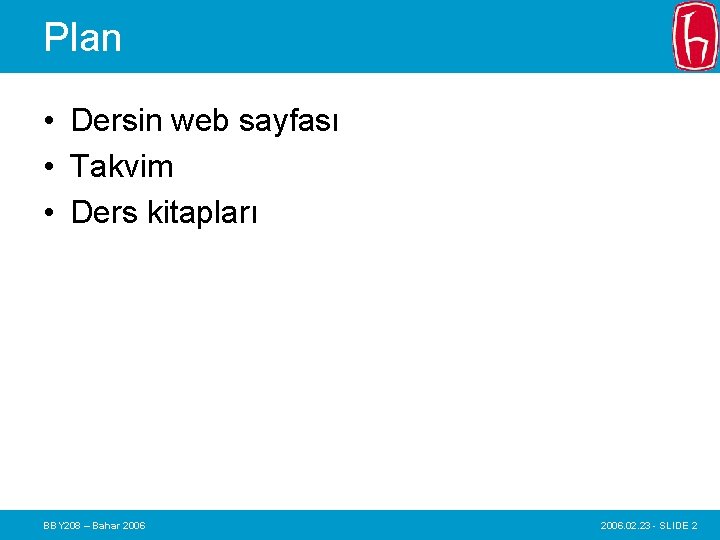 Plan • Dersin web sayfası • Takvim • Ders kitapları BBY 208 – Bahar