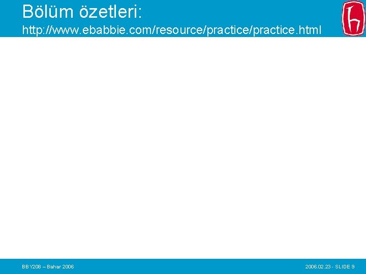 Bölüm özetleri: http: //www. ebabbie. com/resource/practice. html BBY 208 – Bahar 2006. 02. 23