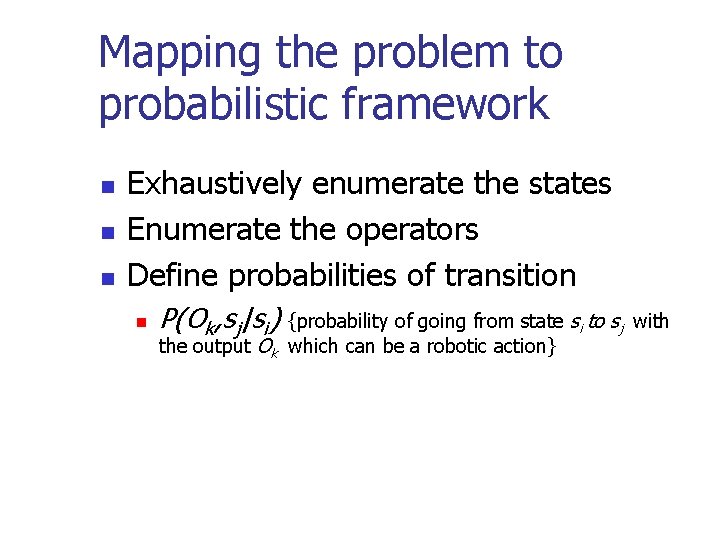 Mapping the problem to probabilistic framework n n n Exhaustively enumerate the states Enumerate