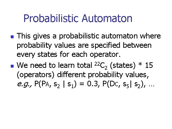 Probabilistic Automaton n n This gives a probabilistic automaton where probability values are specified