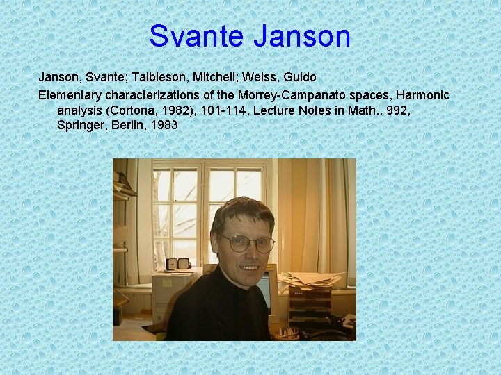 Svante Janson, Svante; Taibleson, Mitchell; Weiss, Guido Elementary characterizations of the Morrey-Campanato spaces, Harmonic