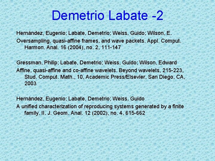 Demetrio Labate -2 Hernández, Eugenio; Labate, Demetrio; Weiss, Guido; Wilson, E. Oversampling, quasi-affine frames,