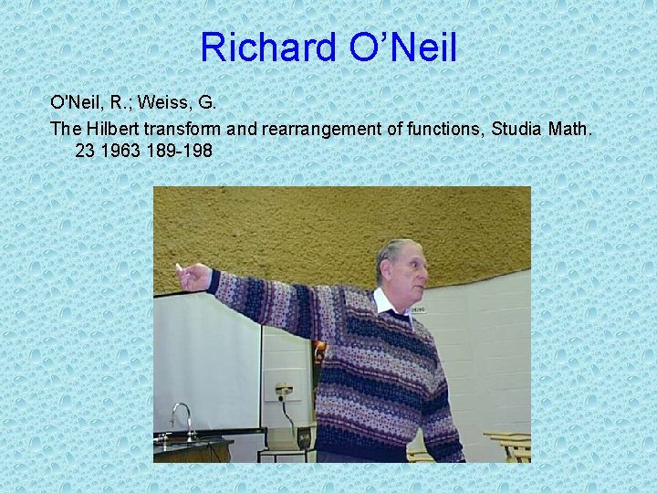 Richard O’Neil O'Neil, R. ; Weiss, G. The Hilbert transform and rearrangement of functions,