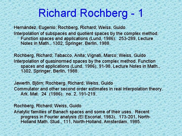 Richard Rochberg - 1 Hernández, Eugenio; Rochberg, Richard; Weiss, Guido Interpolation of subspaces and