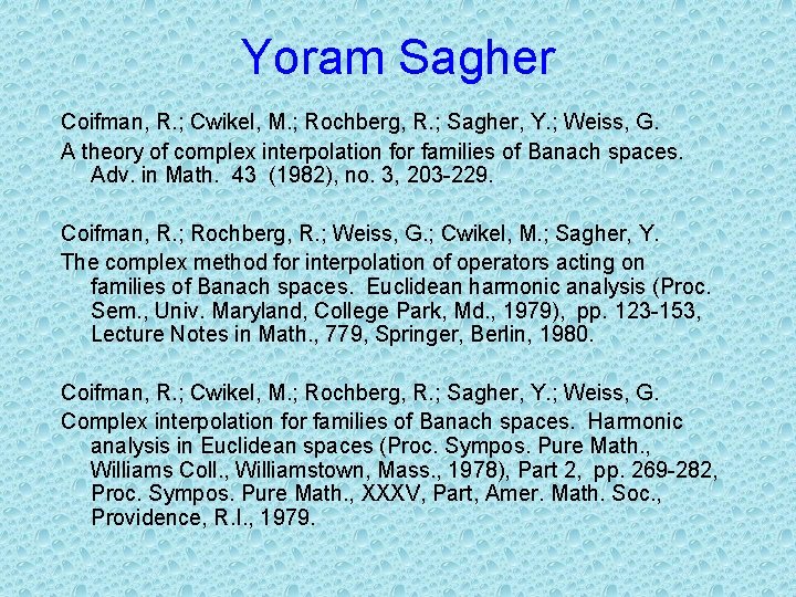 Yoram Sagher Coifman, R. ; Cwikel, M. ; Rochberg, R. ; Sagher, Y. ;