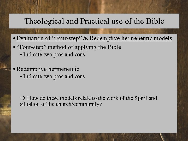 Theological and Practical use of the Bible • Evaluation of “Four-step” & Redemptive hermeneutic