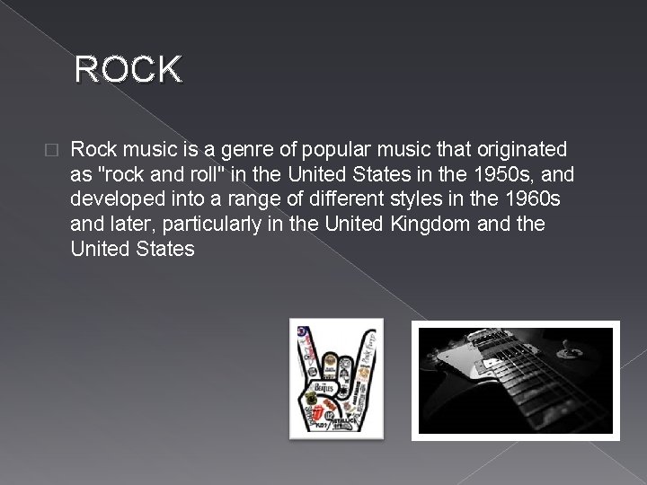 ROCK � Rock music is a genre of popular music that originated as "rock