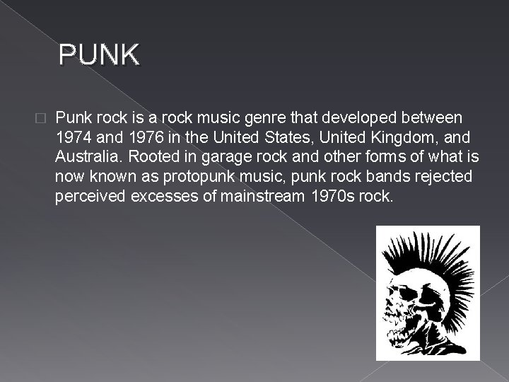 PUNK � Punk rock is a rock music genre that developed between 1974 and