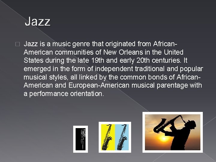 Jazz � Jazz is a music genre that originated from African. American communities of