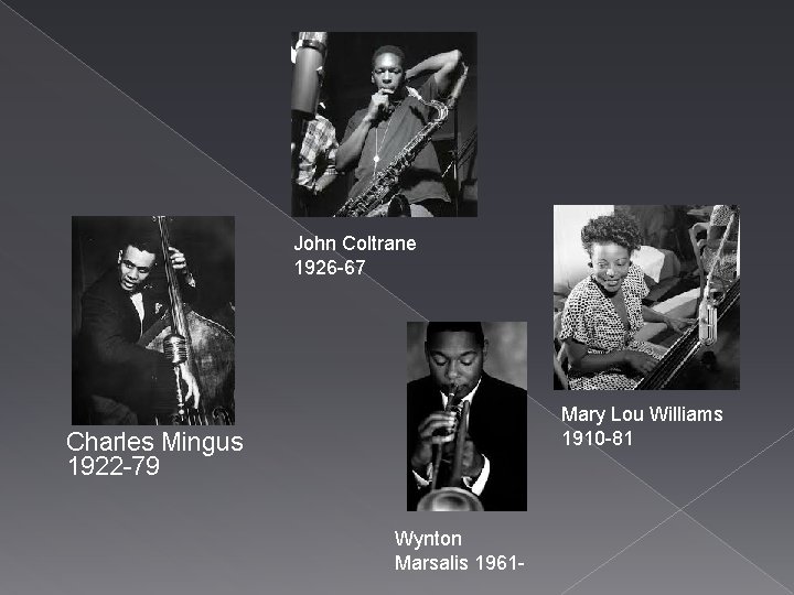 John Coltrane 1926 -67 Mary Lou Williams 1910 -81 Charles Mingus 1922 -79 Wynton