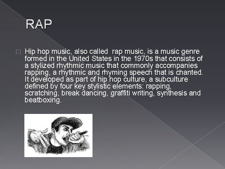 RAP � Hip hop music, also called rap music, is a music genre formed