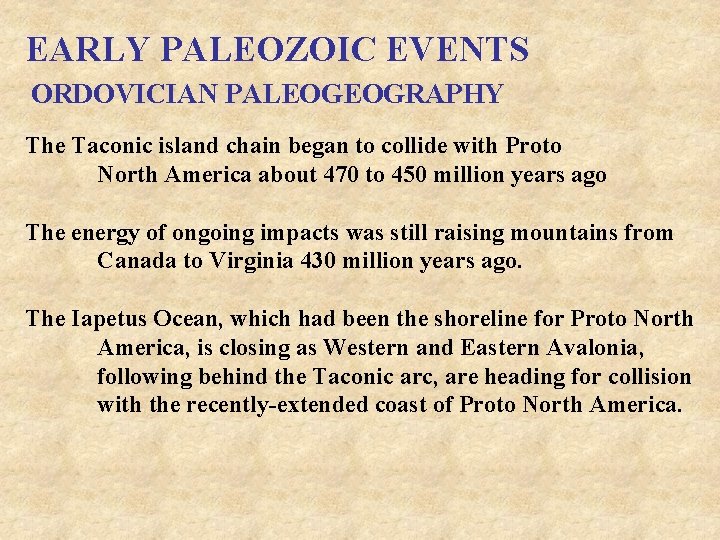 EARLY PALEOZOIC EVENTS ORDOVICIAN PALEOGEOGRAPHY The Taconic island chain began to collide with Proto