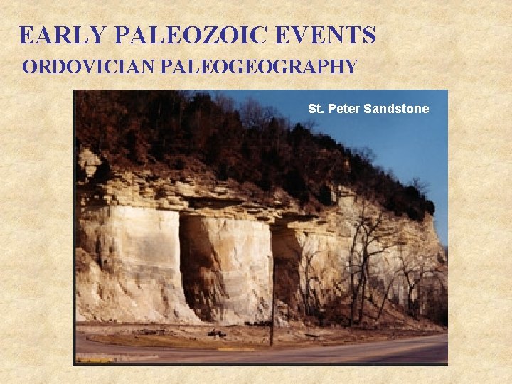 EARLY PALEOZOIC EVENTS ORDOVICIAN PALEOGEOGRAPHY St. Peter Sandstone 