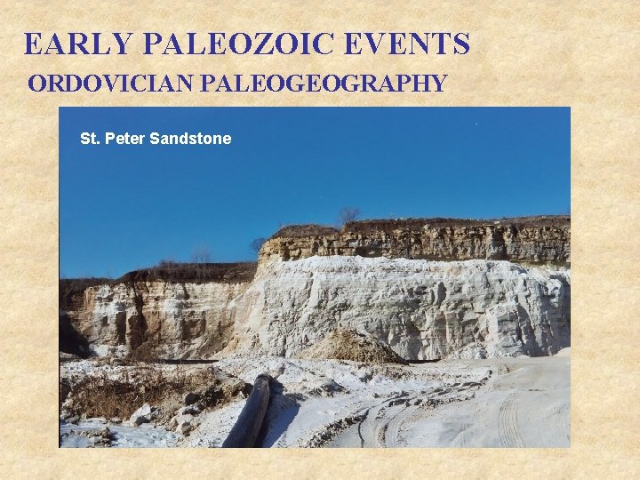 EARLY PALEOZOIC EVENTS ORDOVICIAN PALEOGEOGRAPHY St. Peter Sandstone 