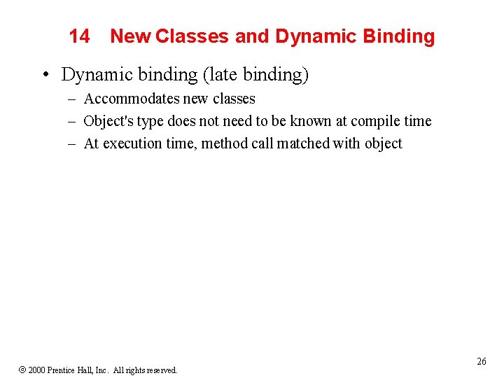 14 New Classes and Dynamic Binding • Dynamic binding (late binding) – Accommodates new