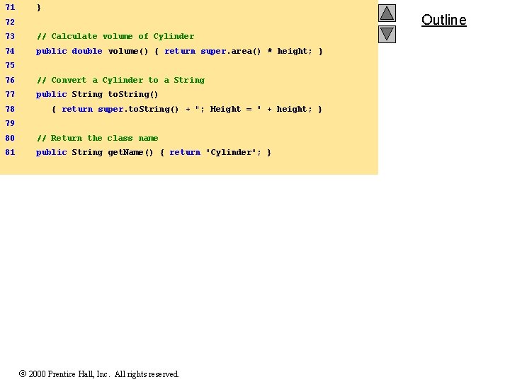71 } Outline 72 73 // Calculate volume of Cylinder 74 public double volume()