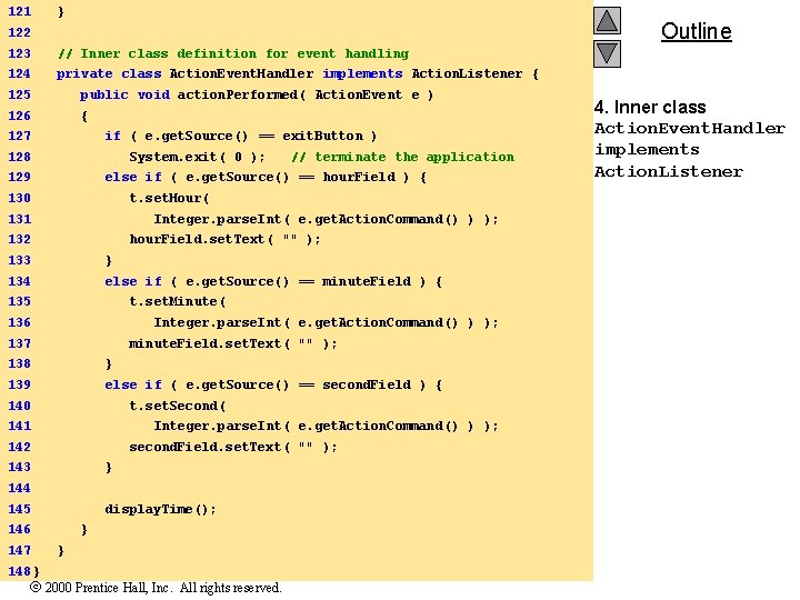 121 } Outline 122 123 // Inner class definition for event handling 124 private