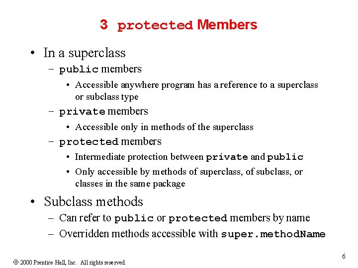 3 protected Members • In a superclass – public members • Accessible anywhere program