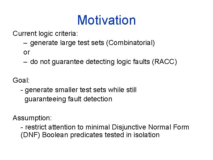 Motivation Current logic criteria: – generate large test sets (Combinatorial) or – do not