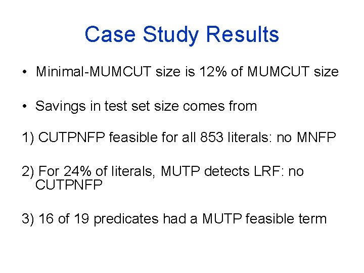 Case Study Results • Minimal-MUMCUT size is 12% of MUMCUT size • Savings in