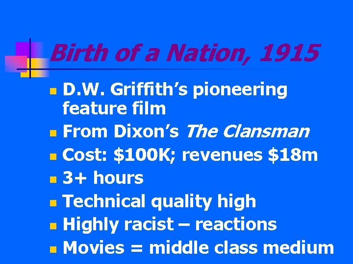 Birth of a Nation, 1915 D. W. Griffith’s pioneering feature film n From Dixon’s