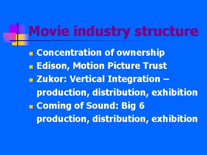 Movie industry structure n n Concentration of ownership Edison, Motion Picture Trust Zukor: Vertical