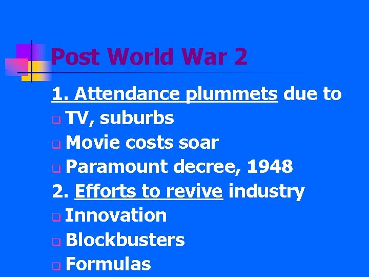 Post World War 2 1. Attendance plummets due to q TV, suburbs q Movie