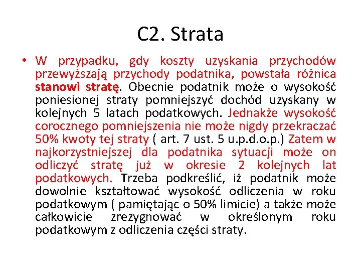 C 2. Strata • W przypadku, gdy koszty uzyskania przychodów przewyższają przychody podatnika, powstała