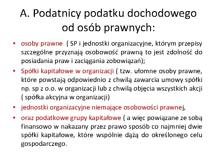 A. Podatnicy podatku dochodowego od osób prawnych: • osoby prawne ( SP i jednostki