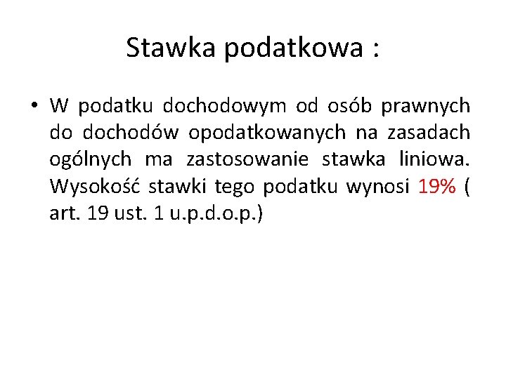 Stawka podatkowa : • W podatku dochodowym od osób prawnych do dochodów opodatkowanych na