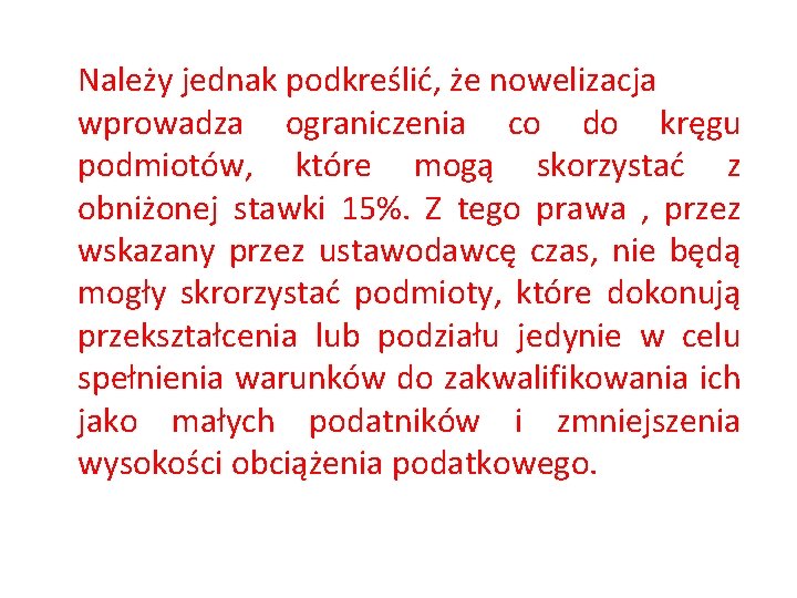 Należy jednak podkreślić, że nowelizacja wprowadza ograniczenia co do kręgu podmiotów, które mogą skorzystać