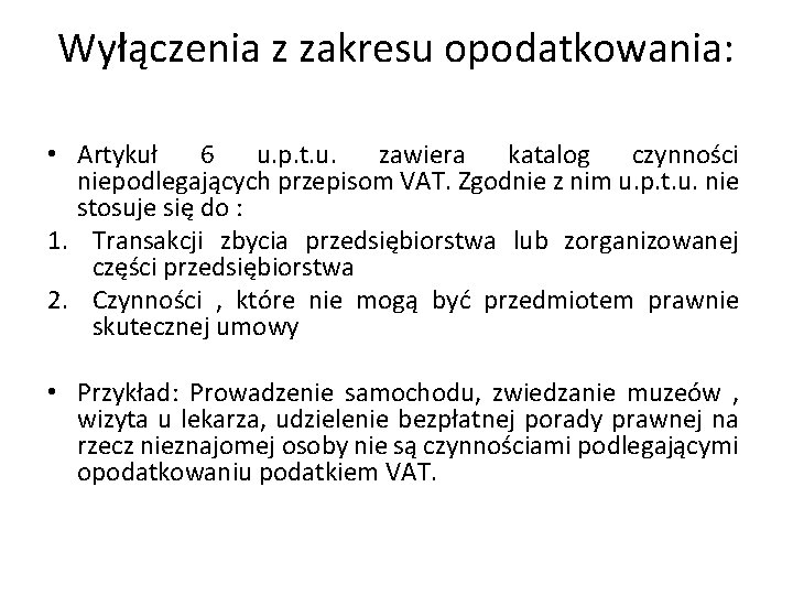 Wyłączenia z zakresu opodatkowania: • Artykuł 6 u. p. t. u. zawiera katalog czynności