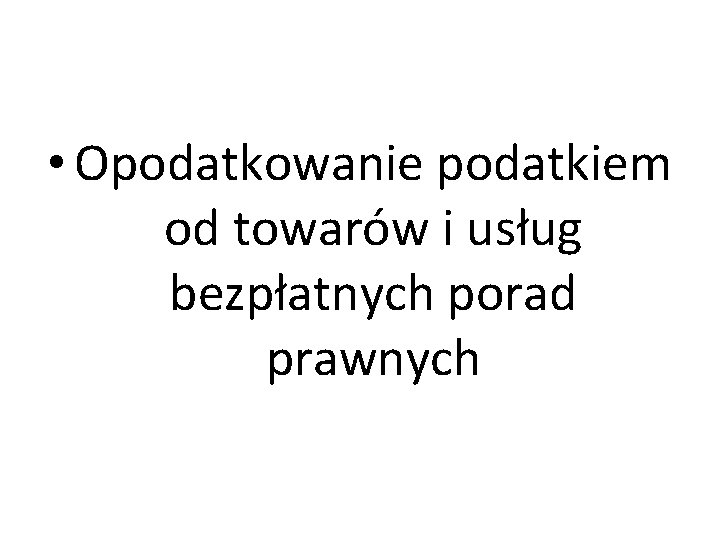  • Opodatkowanie podatkiem od towarów i usług bezpłatnych porad prawnych 