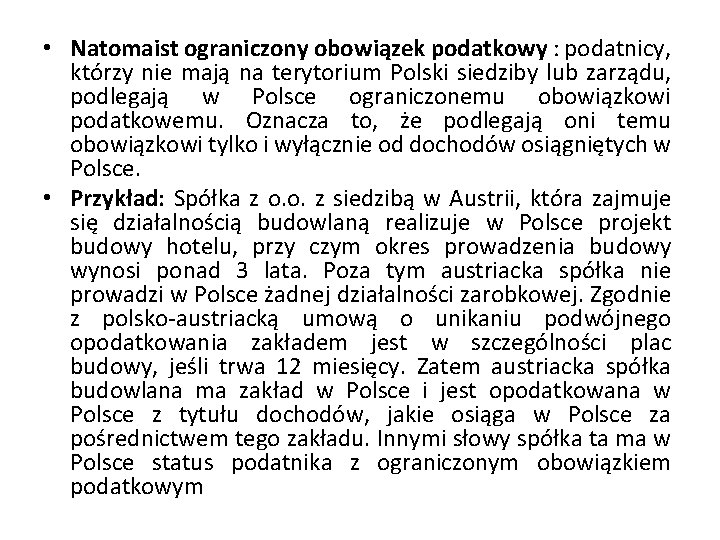  • Natomaist ograniczony obowiązek podatkowy : podatnicy, którzy nie mają na terytorium Polski