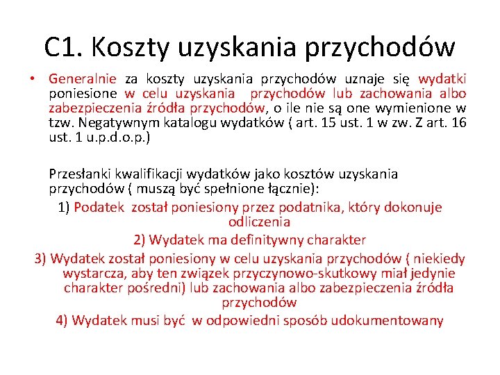 C 1. Koszty uzyskania przychodów • Generalnie za koszty uzyskania przychodów uznaje się wydatki