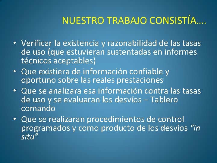 NUESTRO TRABAJO CONSISTÍA…. • Verificar la existencia y razonabilidad de las tasas de uso