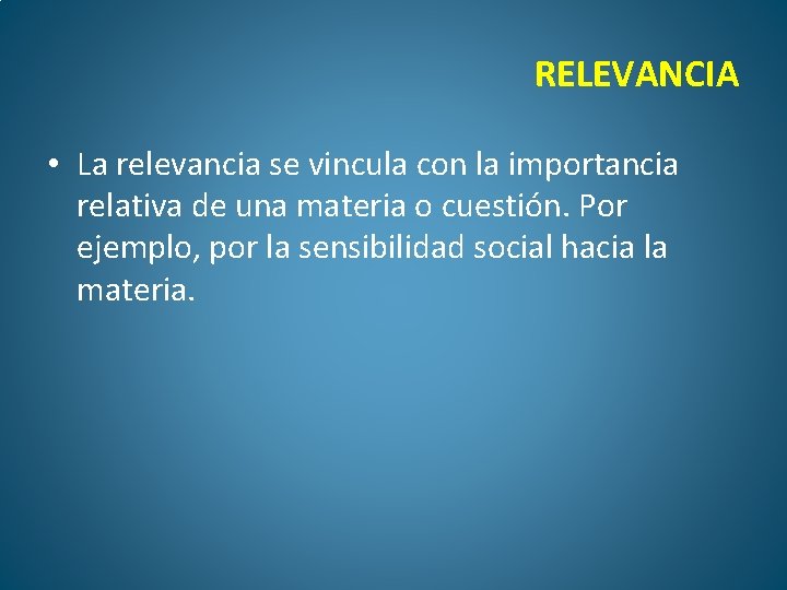 RELEVANCIA • La relevancia se vincula con la importancia relativa de una materia o